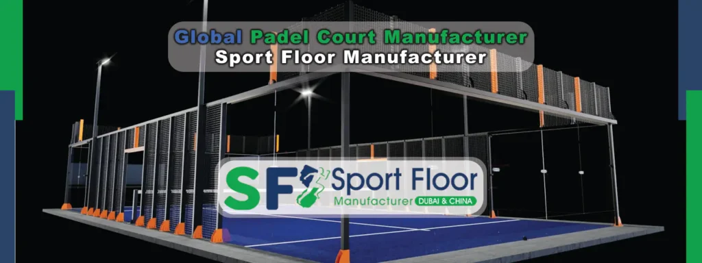 Global Padel Court Manufacturer by Sport Floor Manufacturer